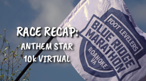 Race Recap: Anthem Star 10k virtual
